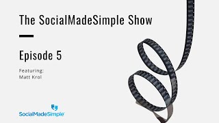 The SocialMadeSimple Show – Matt Krol: Episode 5