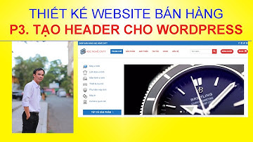 Hướng dẫn chỉnh sửa, tạo Header trong Theme Flatsome Website Wordpress 2022 chi tiết