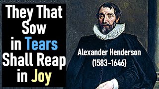 They That Sow in Tears Shall Reap in Joy   Alexander Henderson (1583–1646)