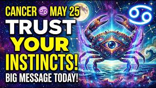 Cancer ♋ May 25 Horoscope  Trust Your Instincts