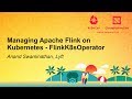 Managing Apache Flink on Kubernetes - FlinkK8sOperator - Anand Swaminathan, Lyft
