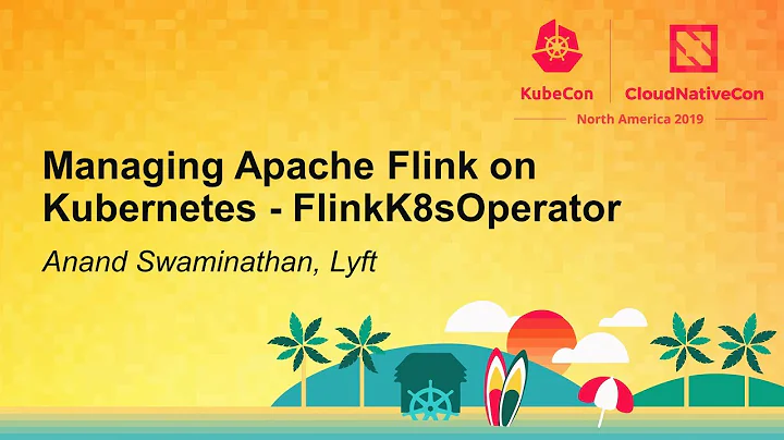 Managing Apache Flink on Kubernetes - FlinkK8sOperator - Anand Swaminathan, Lyft