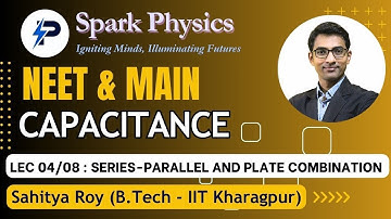 Capacitance Lecture 04/08  | Spark Physics:Neet & Main Series| Class XII | Sahitya Roy(IIT KGP)