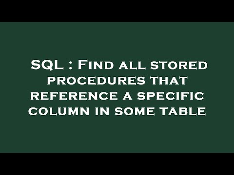 SQL : Find all stored procedures that reference a specific column in some table