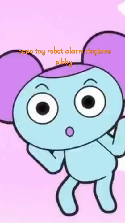oppo toy robot alarm ringtone pibby