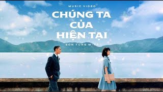 SƠN TÙNG M-TP | CHÚNG TA CỦA HIỆN TẠI | MV  MUSIC VIDEO