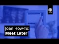 Joan How-To: Meet Later