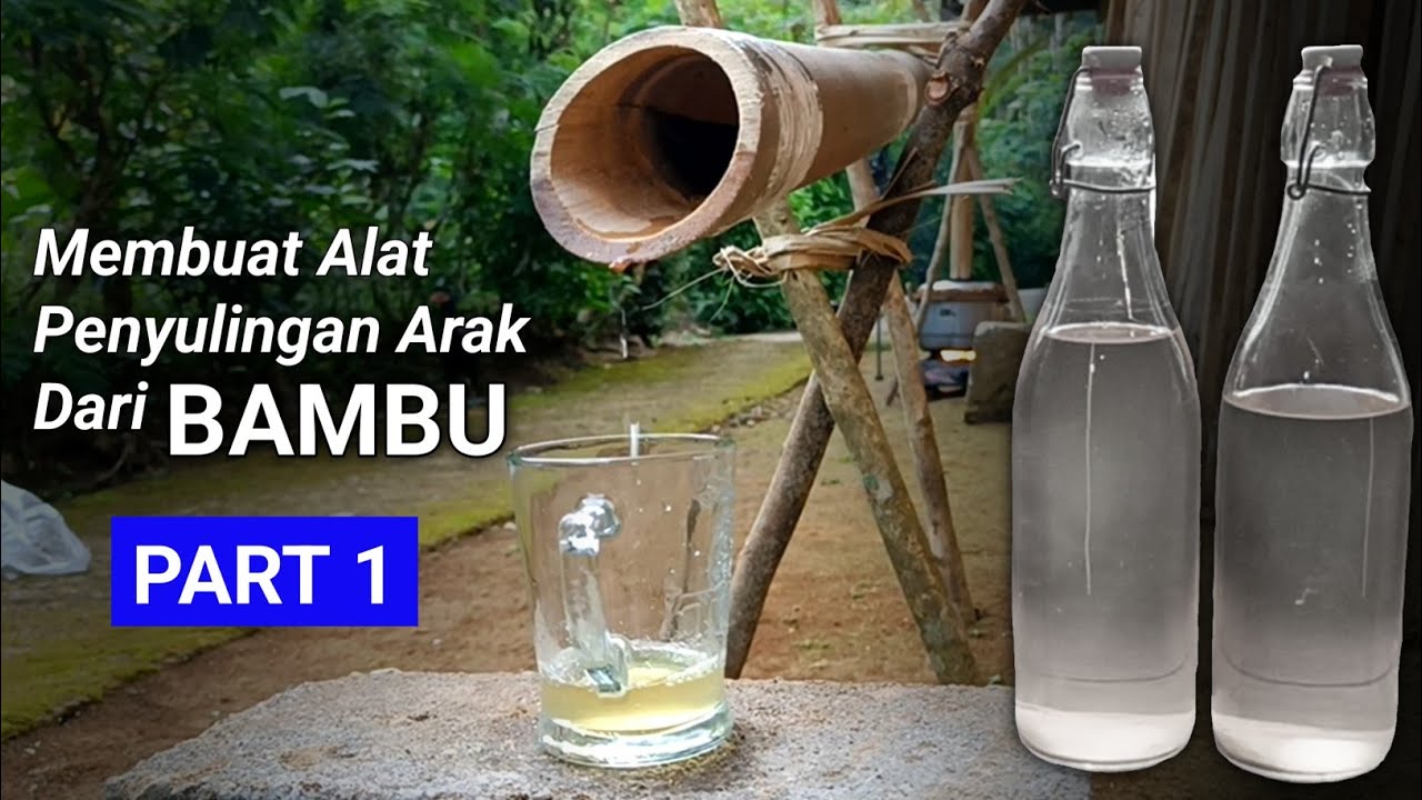 Cara Membuat Alat Penyulingan Arak Dari Bambu