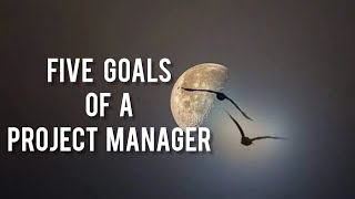 Five Goals of a Project Manager