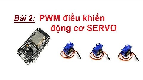 (ESP32) Bài 2: ESP32 PWM điều khiển động cơ SERVO