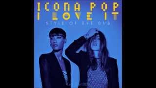 Icona Pop - I Love It (Feat. Charli Xcx) (Style Of Eye Dub)