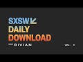 SXSW 2025 Daily Download Volume I