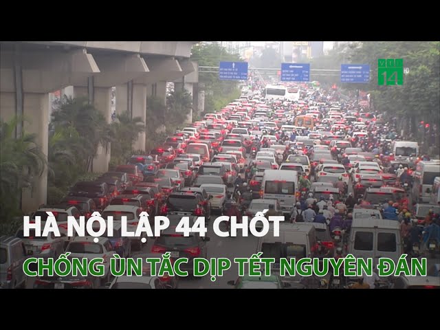 Hà Nội lập 44 chốt chống ùn tắc dịp Tết Nguyên đán | VTC14