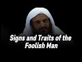 Signs And Traits Of The Foolish Man Shaykh Abd Al Razzaq Al Badr May Allah Preserve Him Signs And Traits Of The Foolish Man Shaykh Abd Al Razzaq Al Badr May Allah Preserve Him