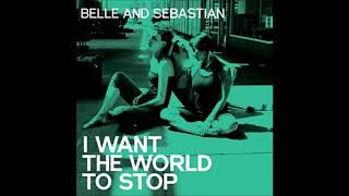 Belle And Sebastian - I Want The World To Stop (Radio Edit)