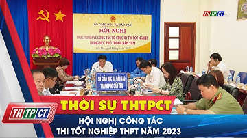 Hội nghị công tác thi tốt nghiệp THPT năm 2023 | Cần Thơ TV