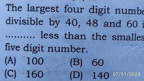 The largest four digit number divisible by 40, 48 and 60 is less than the smallest five digit number