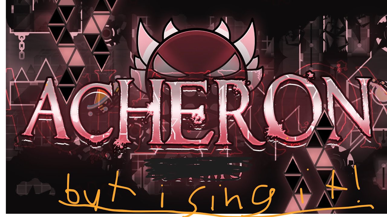 Acheron but it’s super off sync and I sing it.