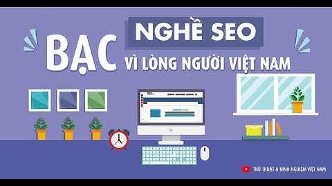 Nghề SEO bạc bẽo vì người Việt Nam