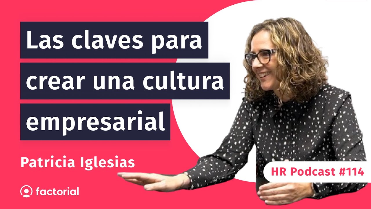 Creando una cultura empresarial que haga crecer a los equipos con Patricia Iglesias | HRPodcast 114