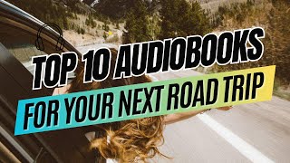Top 10 Audiobooks for Your Next Road Trip