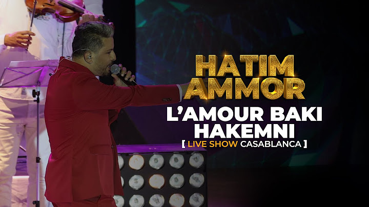Hatim Ammor - L'AMOUR BAKI HAKEMNI [Live Show Casablanca] (2022)