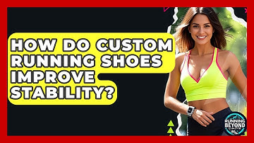 How Do Custom Running Shoes Improve Stability? - Running Beyond Limits