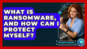 What Is Ransomware, And How Can I Protect Myself? - Your Computer Companion