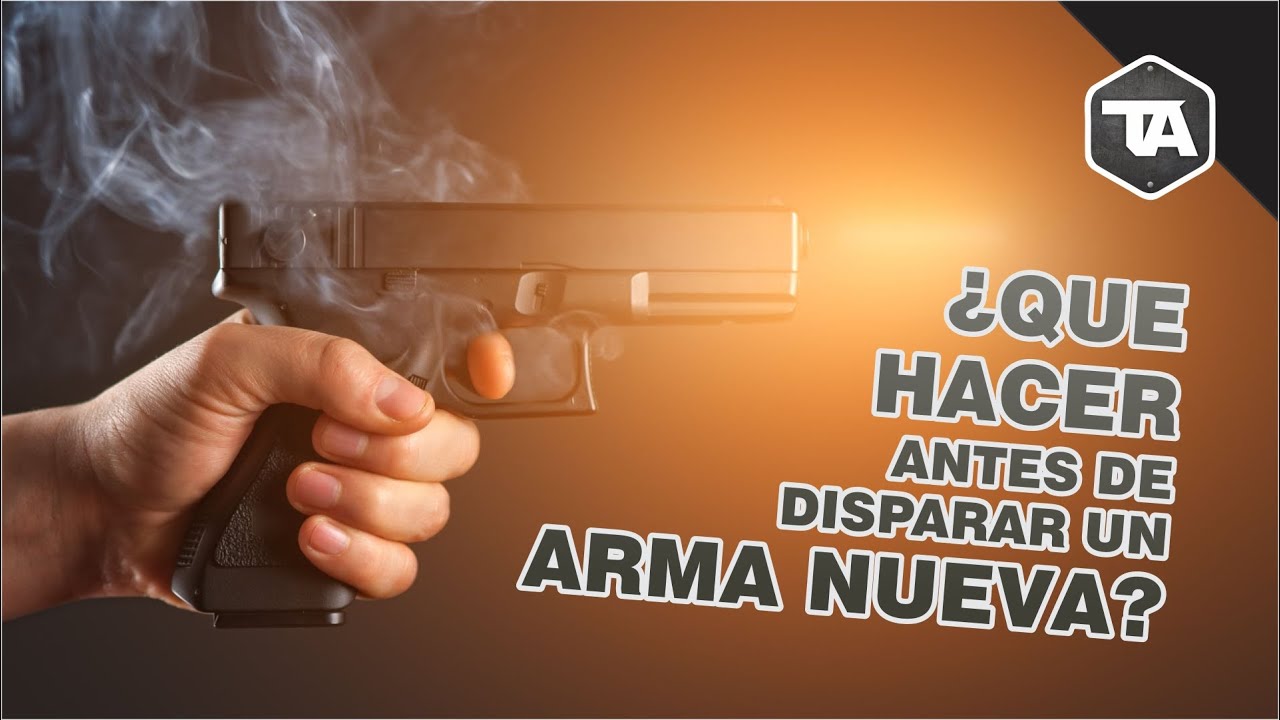 Que hacer antes de disparar un arma nueva?