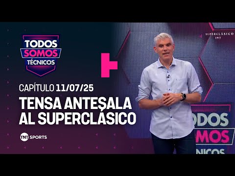 Todos Somos Técnicos - #Superclásico197: últimas horas al rojo vivo ⚡⏳- Capítulo 11 julio 2025