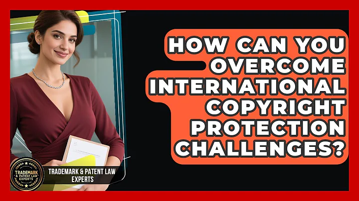 How Can You Overcome International Copyright Protection Challenges?