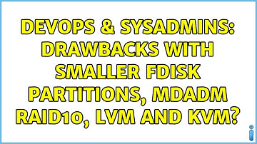DevOps & SysAdmins: Drawbacks with smaller fdisk partitions, mdadm RAID10, LVM and KVM?