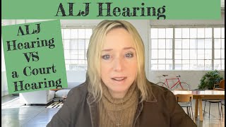 ALJ Hearing VS a Court Hearing - SAME?  OR DIFFERENT?