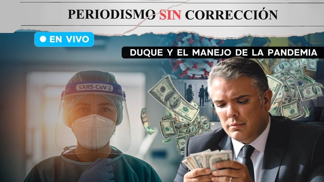 La pandemia y su manejo podrido en el Gobierno Duque | Periodismo Sin Corrección - Alfredo Serrano