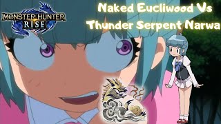 Monster Hunter Rise &quot; Naked Eucliwood Vs Thunder Serpent Narwa &quot;