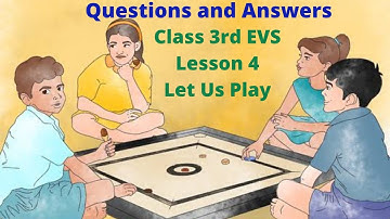 questions and answers class 3rd EVS lesson 4 LET US PLAY