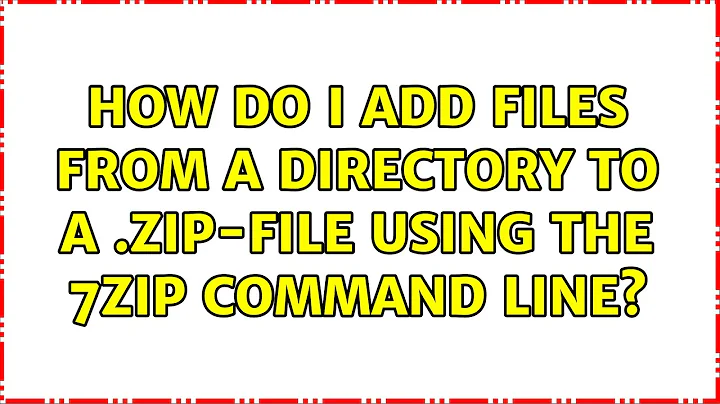 How do I add files from a directory to a .zip-File using the 7zip command line? (2 Solutions!!)