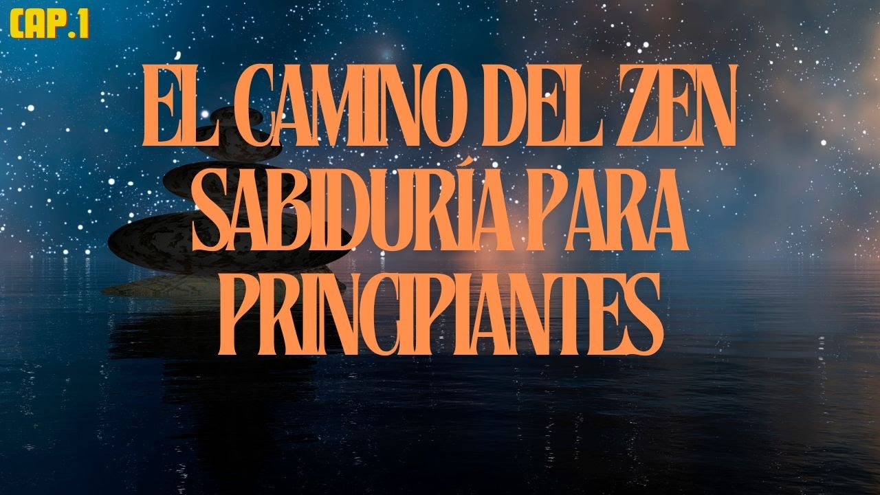 CAP - 1 AUDIOLIBRO - El Camino del Zen: Sabiduría para Principiantes