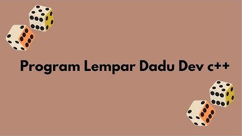 Membuat Program Game Sederhana Lempar Dadu Dev C ++