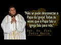 Ns somos sedevacantistas para defender o papado  rev pe frei pedro maria