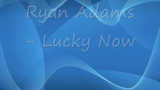 Ryan Adams- Lucky Now Lyrics on screen [Best Quality]