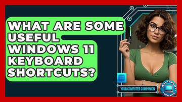 What Are Some Useful Windows 11 Keyboard Shortcuts? - Your Computer Companion