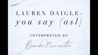 “You say” Lauren Daigle ASL interpretation by Brooke Newmaster