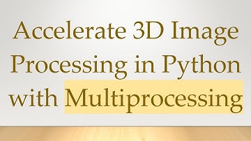 Accelerate 3D Image Processing in Python with Multiprocessing