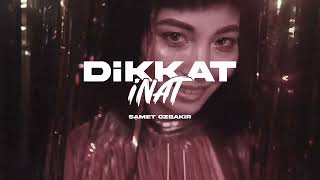 Dikkat İnat / Remix / Samet Özbakır