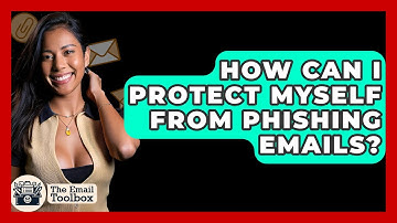 How Can I Protect Myself From Phishing Emails? - TheEmailToolbox.com