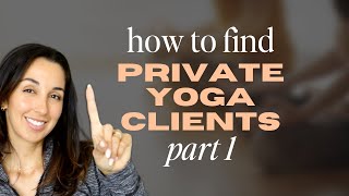 How To Find Private Yoga Clients Part 1