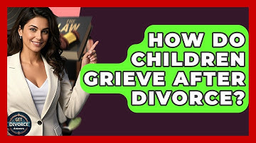 How Do Children Grieve After Divorce? - Get Divorce Answers
