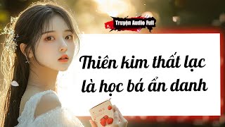 [Truyện Audio Full] THIÊN KIM THẤT LẠC LÀ HỌC BÁ ẨN DANH