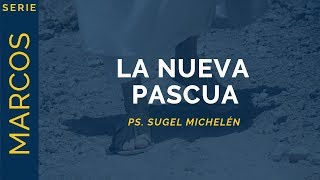The New Passover | Mark 14:12-25 | Ps. Sugel Michelén
